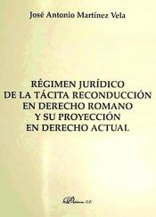 Portada de Régimen jurídico de la tácita reconducción en derecho romano y su proyección en derecho actual