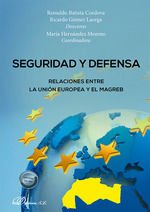 Portada de Seguridad y defensa. Relaciones entre la Unión Europea y El Magreb