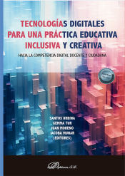 Portada de Tecnologías digitales para una práctica educativa inclusiva y creativa: hacia la competencia digital docente y ciudadana
