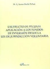 Portada de Usufructo de pecunia : aplicación a los fondos de inversión desde la ley de jurisdicción voluntaria