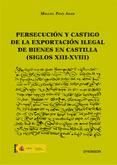 Portada de Persecución y castigo de la exportación ilegal de bienes en Castilla (siglos XIII-XVIII) (Ebook)