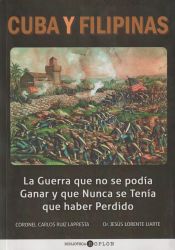 Portada de Cuba y Filipinas : la guerra que no se podía ganar y que nunca se tenía que haber perdido