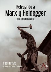 Portada de RELEYENDO A MARX Y HEIDEGGER: Y OTROS ENSAYOS