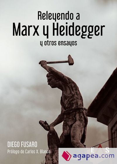 RELEYENDO A MARX Y HEIDEGGER: Y OTROS ENSAYOS