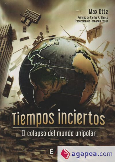 TIEMPOS INCIERTOS. EL COLAPSO DEL MUNDO UNIPOLAR