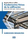 Fundamentos F&iacute;sicos De La Edificaci&oacute;n. Est&aacute;tica Del S&oacute;lido R&iacute;gido. Est&aacute;tica De Fluidos. Ejercicios Resueltos