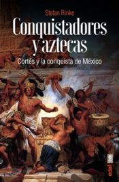 Portada de Conquistadores y aztecas: Cortés y la conquista de México