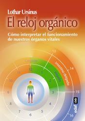 Portada de El reloj orgánico : cómo interpretar el funcionamiento de nuestros óganos vitales