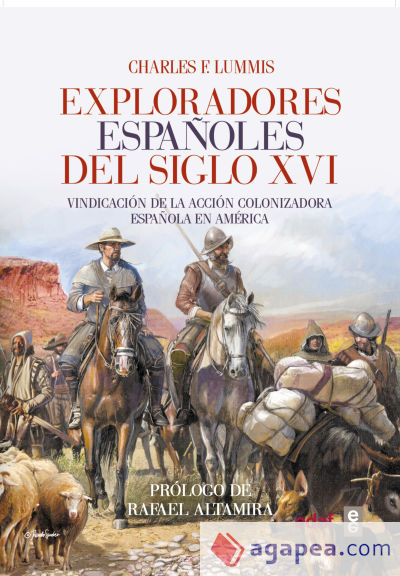 Exploradores españoles del siglo XVI : vindicación de la acción colonizadora española en América