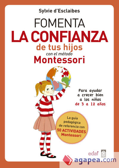 Fomenta la confianza de tus hijos con el método Montessori . Para ayudar a niños de 3 a12 años a crecer mejor