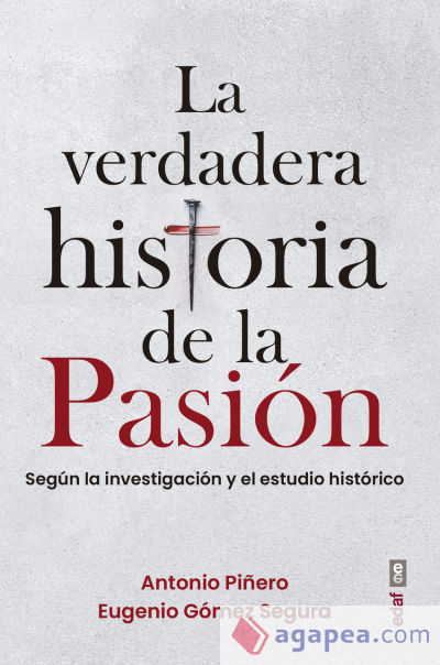 La verdadera historia de la Pasión: Según la investigación y el estudio histórico