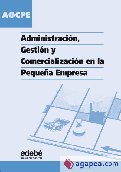 ADMINISTRACIÓN, GESTIÓN Y COMERCIALIZACIÓN EN LA PEQUEÑA EMPRESA