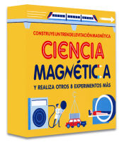 Portada de CIENCIA MAGNÉTICA: Construye un tren de levitación magnética y realiza otros 8 experimentos más