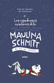 Portada de EL FIN DEL UNIVERSO (Las aventuras de Maulina SCHMITT 3)