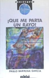 Portada de QUE ME PARTA UN RAYO EDEBE