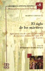 Portada de El siglo de los mártires : aproximación al contexto histórico de los años treinta del siglo XX en España