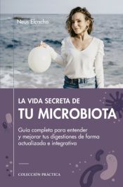 Portada de LA VIDA SECRETA DE TU MICROBIOTA: Guía completa para entender y mejorar tus digestiones de forma actualizada e integrativa