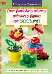 Portada de Crear fantásticos adornos, animales y figuras con escobillones