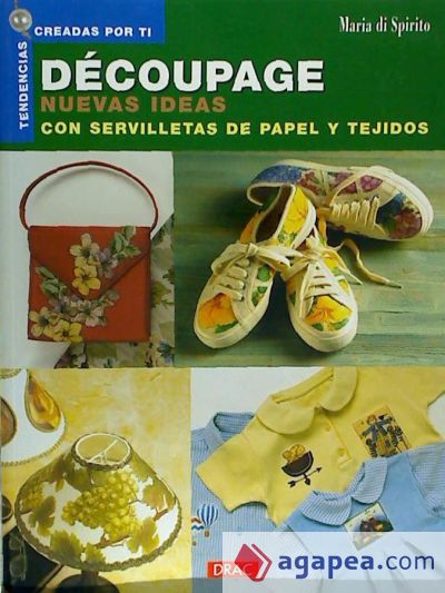 DÉCOUPAGE. NUEVAS IDEAS CON SERVILLETAS DE PAPEL Y TEJIDOS