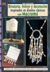 Portada de Serie Macramé nº 4. BISUTERÍA, BOLSOS Y DECORACIÓN INSPIRADOS EN DISEÑOS CLASICOS CON MACRAMÉ