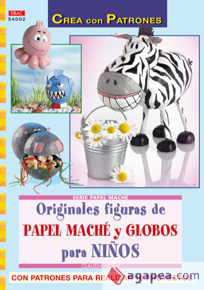 Serie Papel Maché nº 2. ORIGINALES FIGURAS DE PAPEL MACHÉ Y GLOBOS PARA NIÑOS