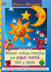 Portada de Serie Papel Maché nº 3. REALIZAR MOTIVOS INFANTILES CON PAPEL MACHÉ FÁCIL RÁPIDO