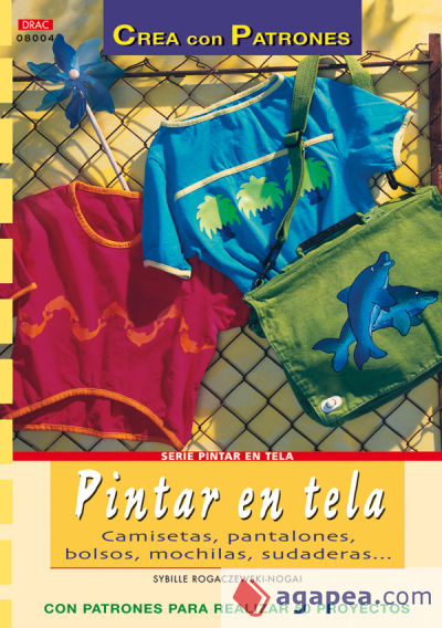 Serie Pintar en Tela nº 4. PINTAR EN TELA. CAMISETAS, PANTALONES, BOLSOS, MOCHILAS