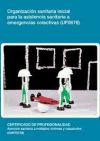 Organización Sanitaria Inicial Para La Asistencia Sanitaria A Emergencias Colectivas. Certificados De Profesionalidad. Atención Sanitaria A Múltiples Víctimas Y Catástrofes