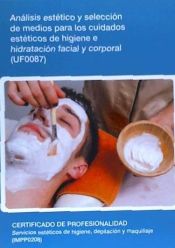 Portada de Análisis y selección de medios para los cuidados estéticos de higiene e hidratación facial y corporal. Certificados de profesionalidad. Servicios estéticos de higiene, depilación y maquillaje