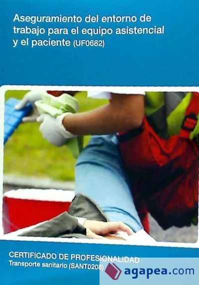 Aseguramiento del entorno de trabajo para el equipo asistencial y el paciente. Certificados de profesionalidad. Transporte sanitario Aseguramiento del entorno de trabajo para el equipo asistencial y el paciente. Certificados de profesionalidad. Transporte sanitario