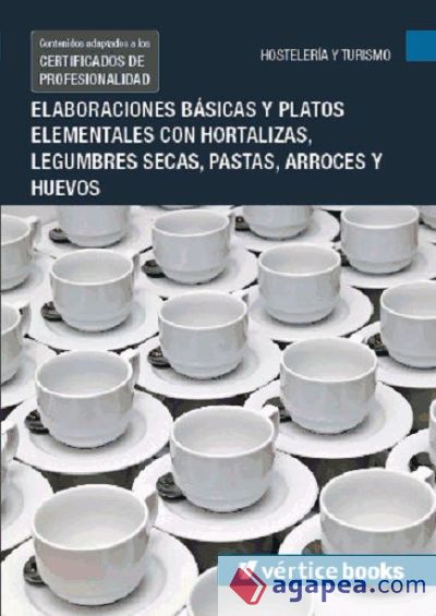 Elaboraciones básicas y platos elementales con hortalizas, legumbres secas, pastas, arroces y huevos. Certificados de profesionalidad. Cocina