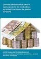 Portada de Gestión administrativa para el asesoramiento de productos y servicios financieros de pasivo. Certificados de profesionalidad. Comercialización y administración de productos y servicios financieros