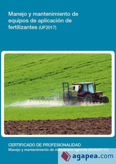 Manejo y mantenimiento de equipos de aplicación de fertilizantes. Certificados de profesionalidad. Manejo y mantenimiento de maquinaria agrícola