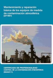 Portada de Mantenimiento y reparación básica de los equipos de medida de contaminación atmosférica. Certificados de profesionalidad. Control de la contaminación atmosférica