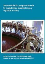 Portada de Mantenimiento y reparaci&oacute;n de la maquinaria, instalaciones y equipos. Certificados de profesionalidad. Gesti&oacute;n de la producci&oacute;n ganadera