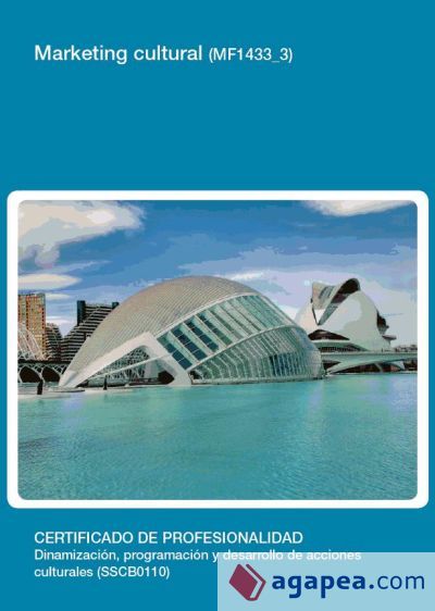 Marketing cultural. Certificados de profesionalidad. Dinamización, programación y desarrollo de acciones culturales Marketing cultural. Certificados de profesionalidad. Dinamización, programación y desarrollo de acciones culturales