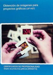 Portada de Obtenci&oacute;n de im&aacute;genes para proyectos gr&aacute;ficos. Certificados de profesionalidad. Dise&ntilde;o de productos gr&aacute;ficos