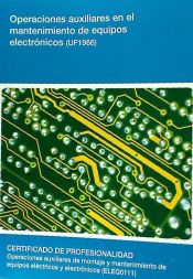 Portada de Operaciones auxiliares en el mantenimiento de equipos electrónicos. Certificados de profesionalidad. Operaciones auxiliares de montaje y mantenimiento de equipos eléctricos y electrónicos