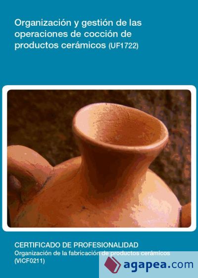 Organización y gestión de las operaciones de cocción de productos cerámicos. Certificados de profesionalidad. Organización de la fabricación de productos cerámicos