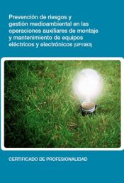 Portada de Prevención de riesgos y gestión medioambiental en las operaciones auxiliares de montaje y mantenimiento de equipos eléctricos y electrónicos (UF1963)