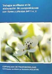 Portada de Trabajos auxiliares en la elaboración de composiciones con flores y plantas. Certificados de profesionalidad. Actividades auxiliares en floristería