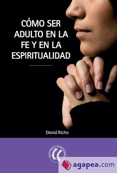 Cómo ser adulto en la fe y en la espiritualidad