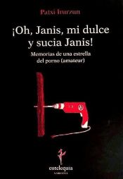 OH, JANIS, MI DULCE Y SUCIA JANIS! - PATXI IRURZUN - 9788493873332