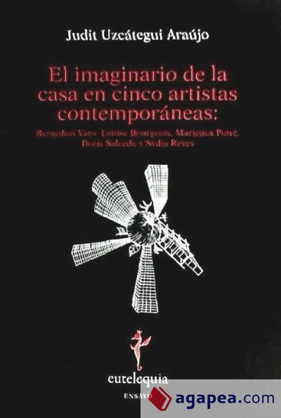 El imaginario de la casa en cinco artistas contemporáneas: Remedios Vario, Louise Bourgeois, Marjetica Potrc, Doris Salcedo y Sydia Reyes