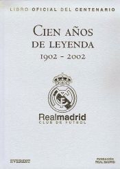 Portada de Cien años de Leyenda (1902-2002). Real Madrid Club de Fútbol. Libro Oficial del Centenario. Edición de lujo