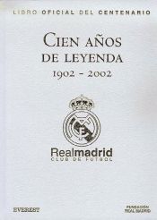 Portada de Cien a&ntilde;os de Leyenda (1902-2002). Real Madrid Club de F&uacute;tbol. Libro Oficial del Centenario. Edici&oacute;n de lujo
