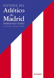 Portada de Historia del Atlético de Madrid. Pasión en rojo y blanco