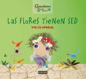 Portada de Las flores tienen sed (Guardianes de la Tierra)