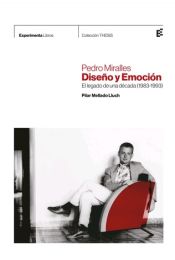 Portada de PEDRO MIRALLES. DISEÑO Y EMOCIÓN:EL LEGADO DE UN DÉCADA (1983-1993)