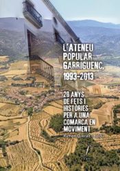 Portada de L'ATENEU POPULAR GARRIGUENC, 1993-2013: 20 ANYS DE FETS I HISTÒRIES PER A UNA COMARCA EN MOVIMENT